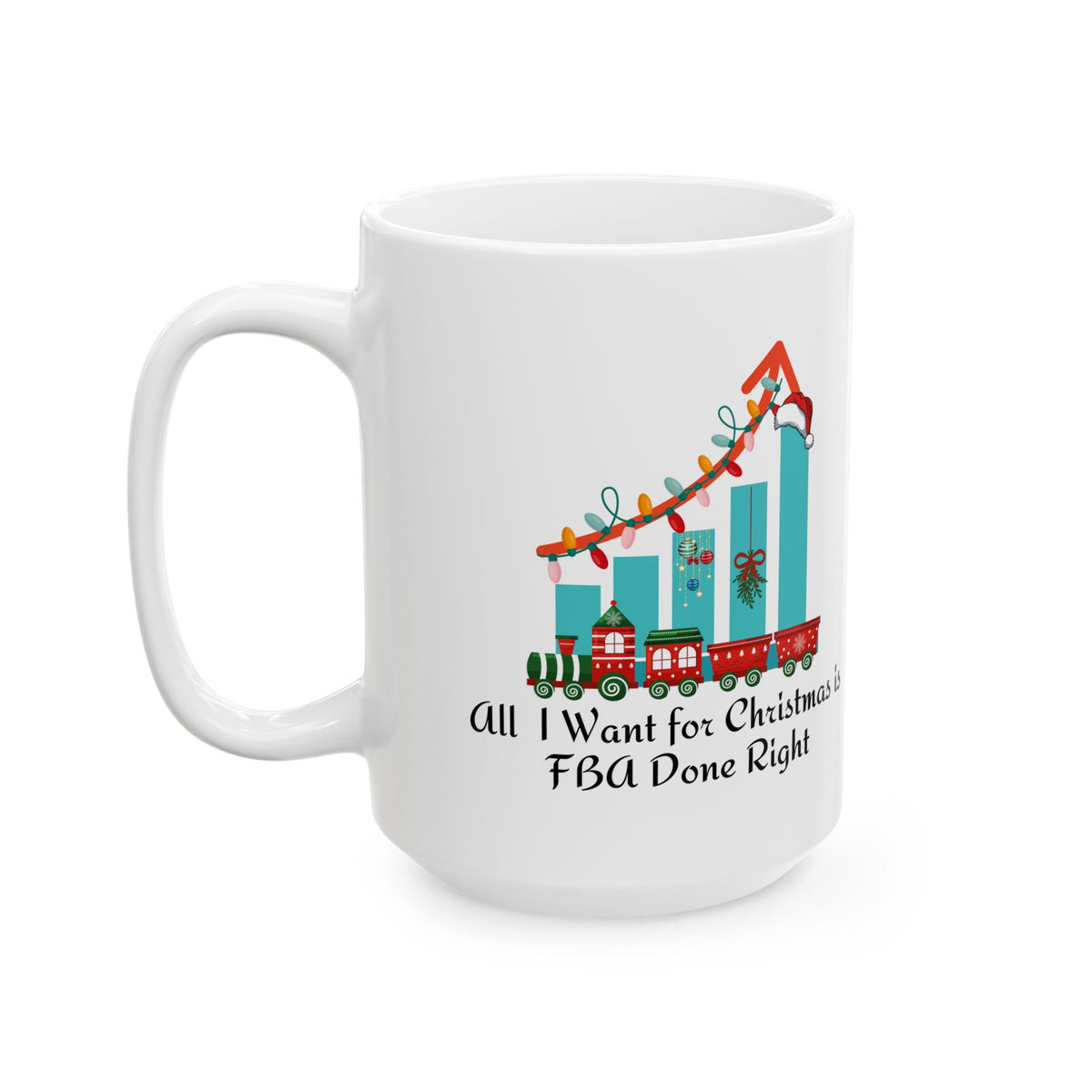 White Ceramic Christmas Mug - “All I Want for Christmas is FBA Done Right”. Print both side
