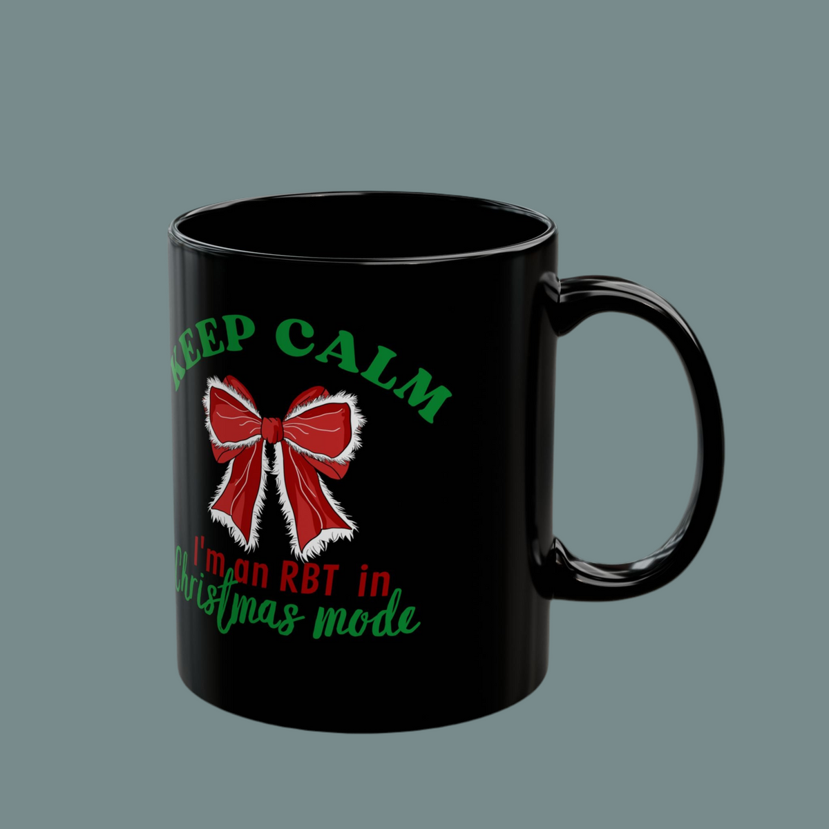 Keep Calm I’m an RBT in Christmas mode" - Christmas Ceramic Mug for RBT