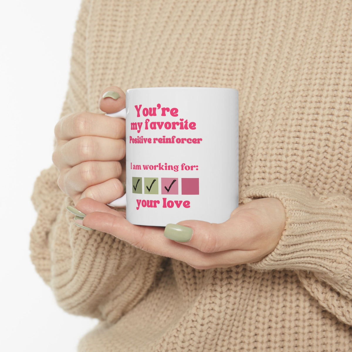 You are my favorite positive reinforcer Ceramic Mug, Perfect gift for Valentine Day