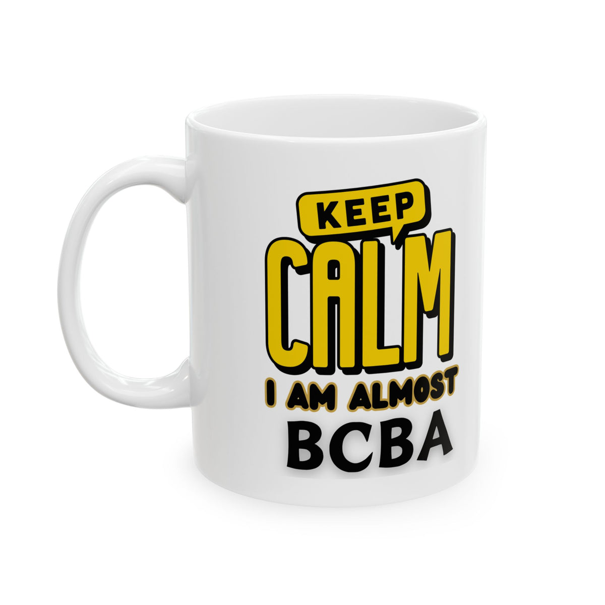 Keep Calm Iam almost BCBA-Mug for ABA professionals - 11 Oz Ceramic Mug