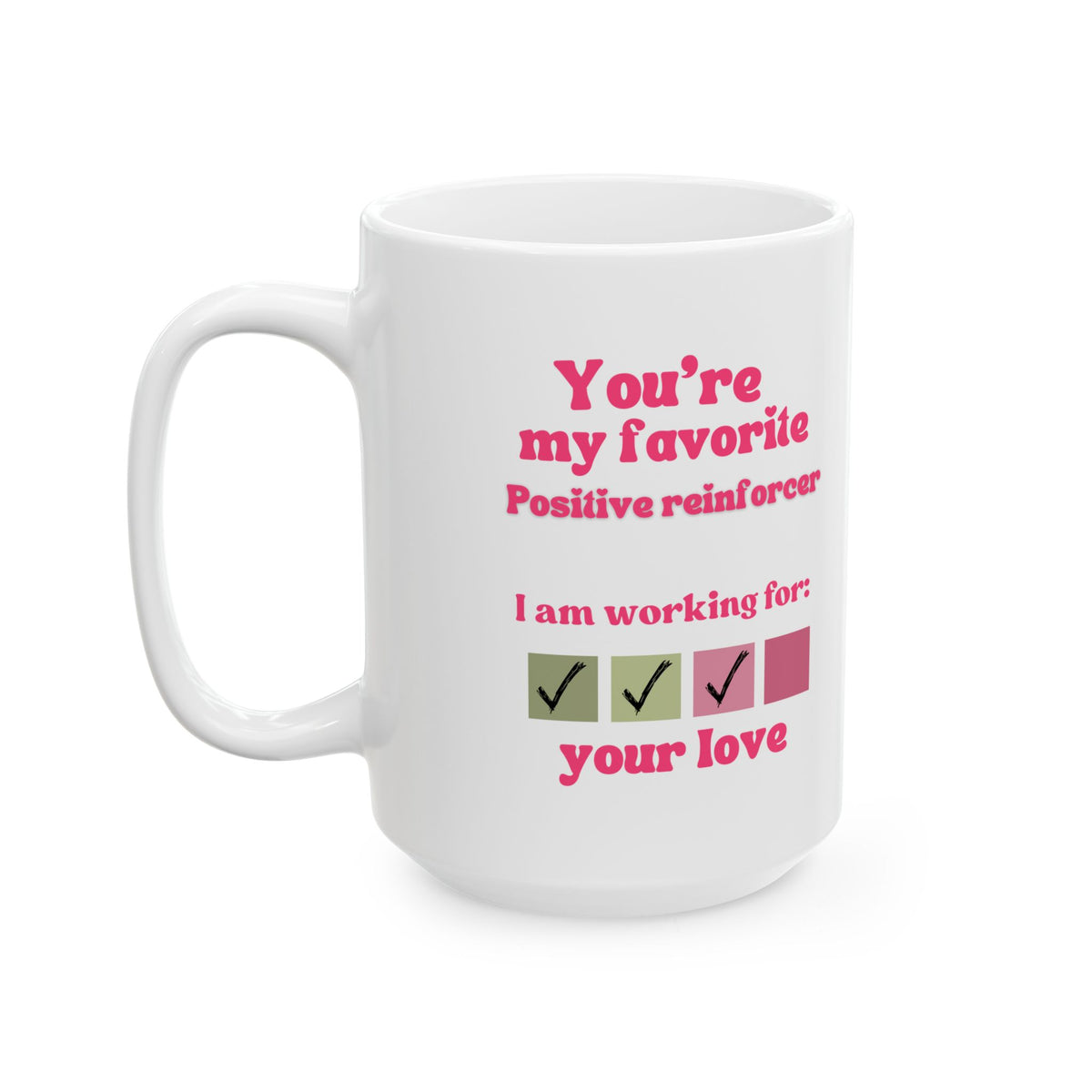 You are my favorite positive reinforcer Ceramic Mug, Perfect gift for Valentine Day