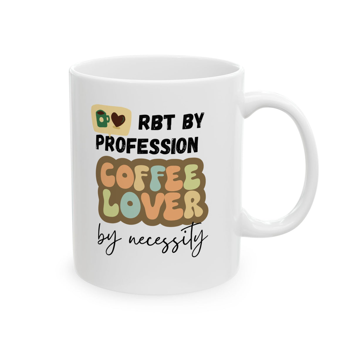 RBT by profession coffee lover by necessity - Funny Coffee Mug for RBTs 11oz & 15oz
