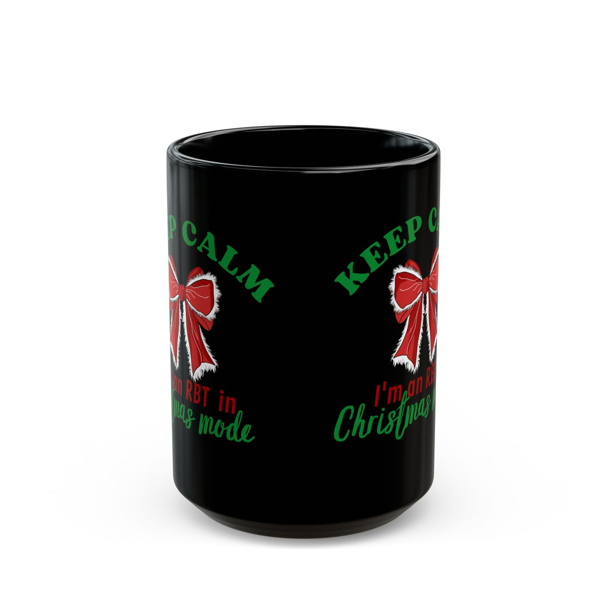 Keep Calm I’m an RBT in Christmas mode" - Christmas Ceramic Mug for RBT