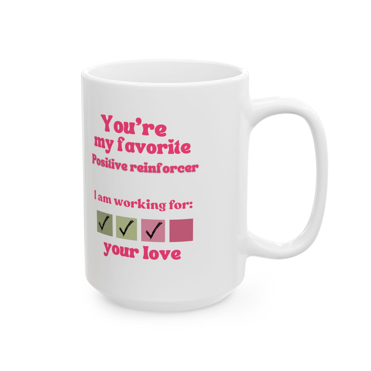 You are my favorite positive reinforcer Ceramic Mug, Perfect gift for Valentine Day