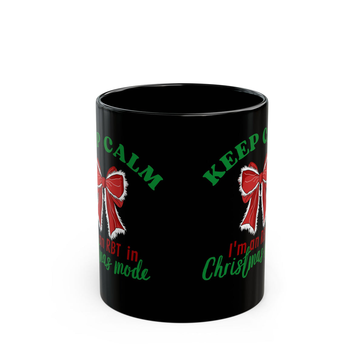 Keep Calm I’m an RBT in Christmas mode" - Christmas Ceramic Mug for RBT