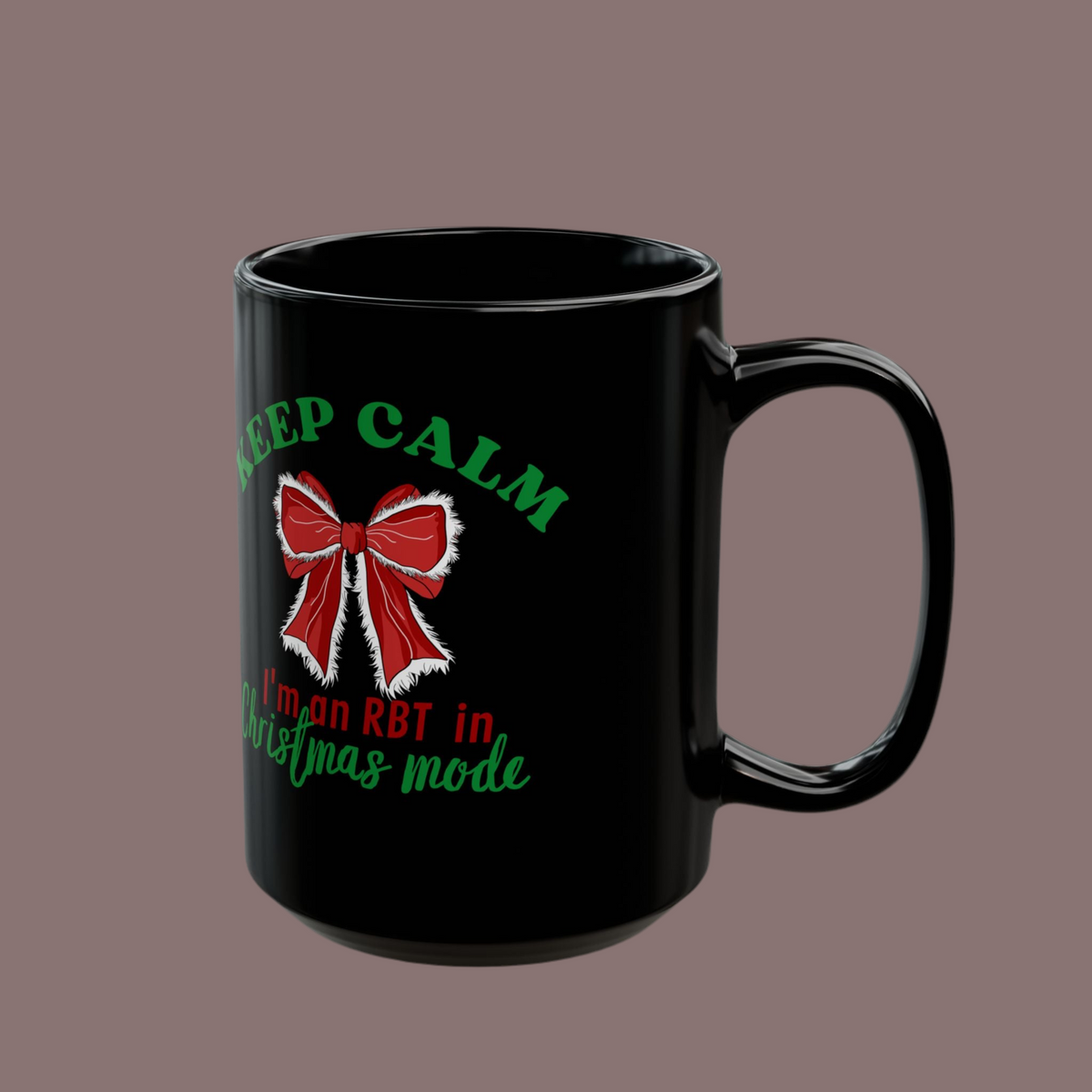 Keep Calm I’m an RBT in Christmas mode" - Christmas Ceramic Mug for RBT
