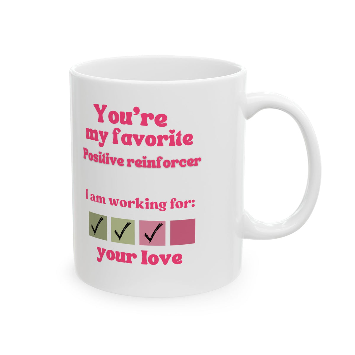 You are my favorite positive reinforcer Ceramic Mug, Perfect gift for Valentine Day