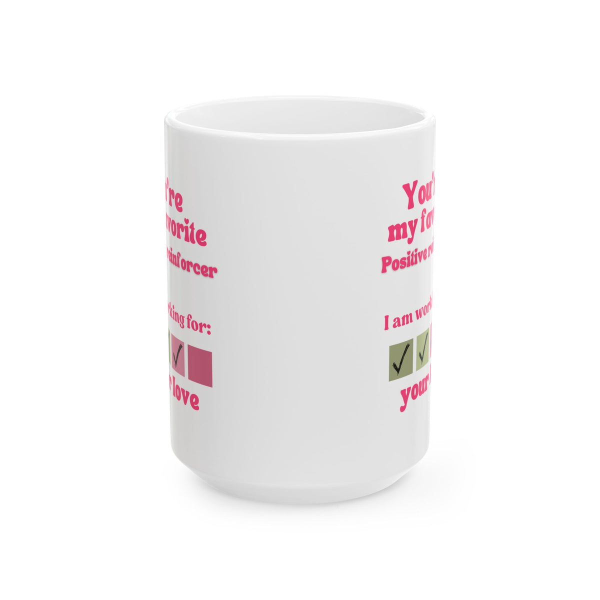 You are my favorite positive reinforcer Ceramic Mug, Perfect gift for Valentine Day
