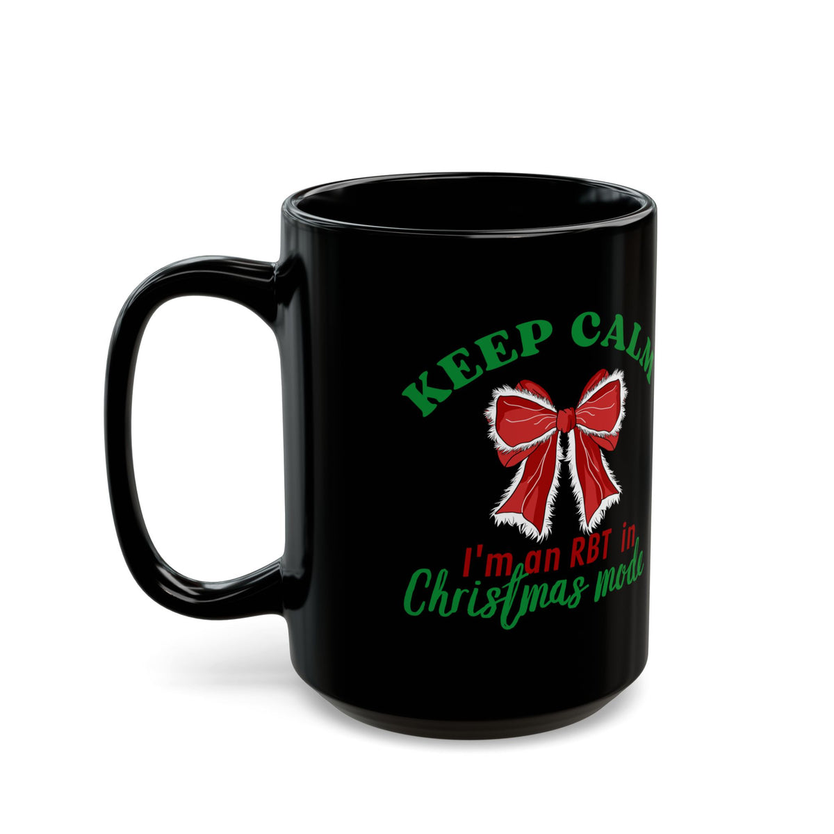 Keep Calm I’m an RBT in Christmas mode" - Christmas Ceramic Mug for RBT