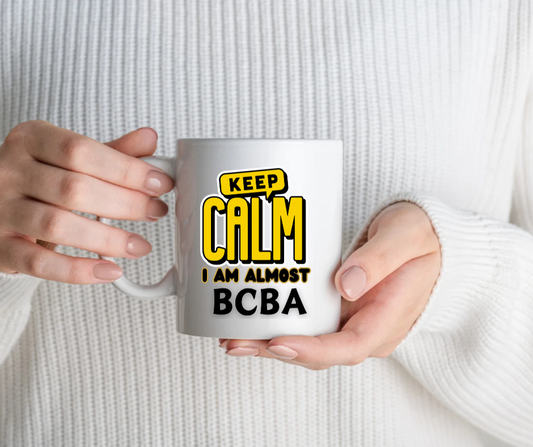 Keep Calm Iam almost BCBA-Mug for ABA professionals - 11 Oz Ceramic Mug