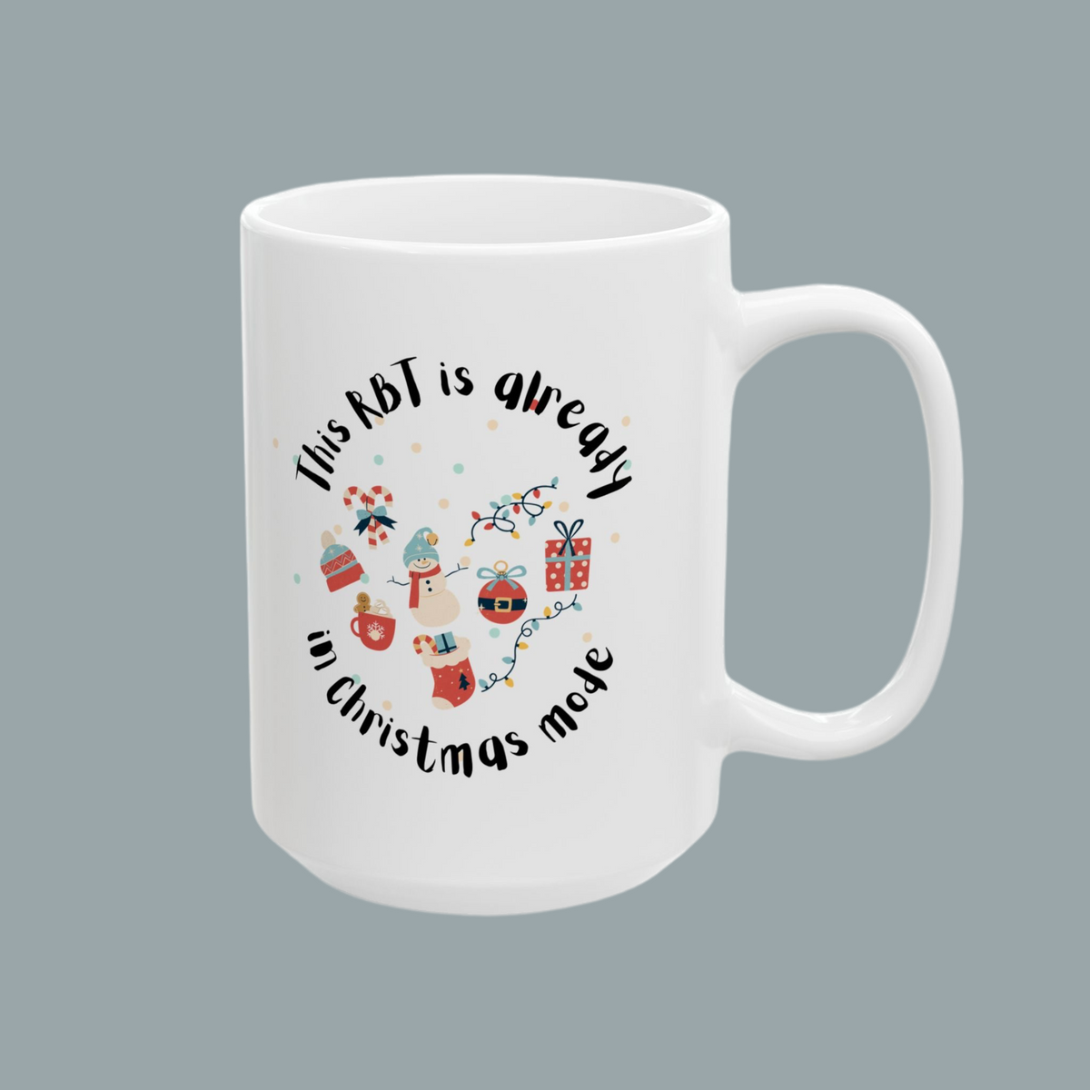 White Christmas Ceramic Mug - “This RBT is already in Christmas Mode”- 11 & 15 Oz