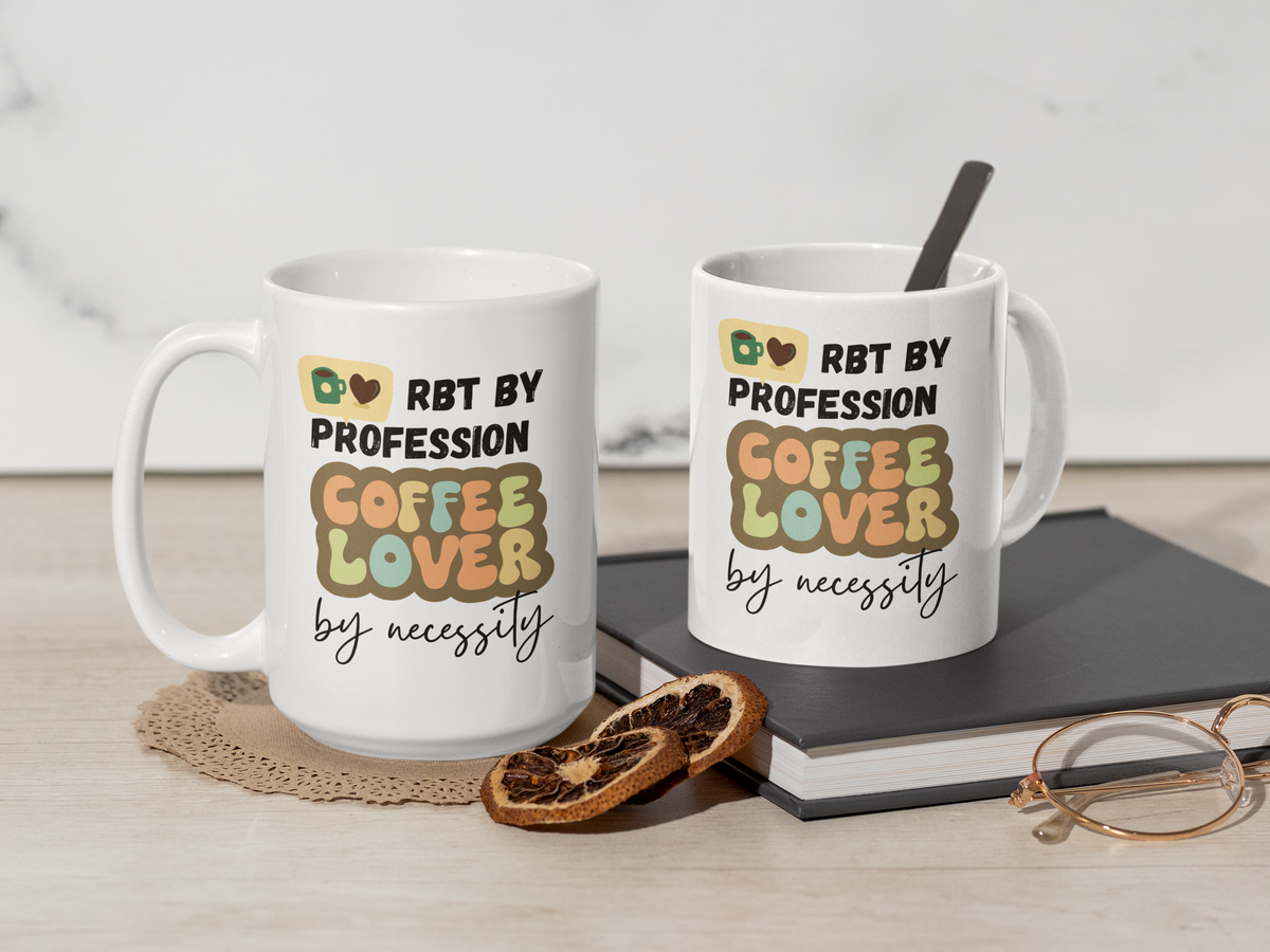 RBT by profession coffee lover by necessity - Funny Coffee Mug for RBTs 11oz & 15oz